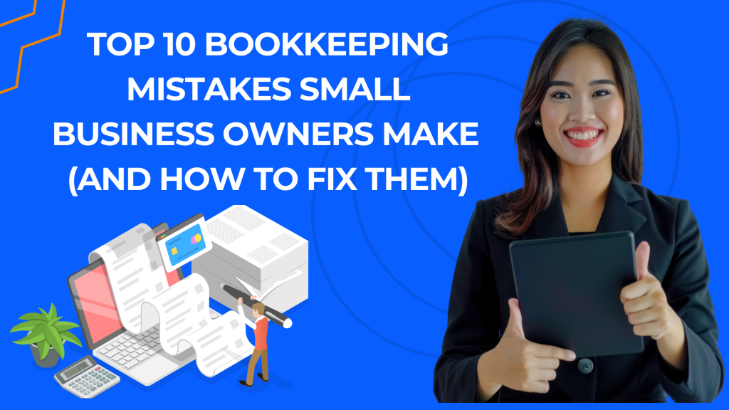 Top 10 Bookkeeping Mistakes Small Business Owners Make (and How to Fix Them)